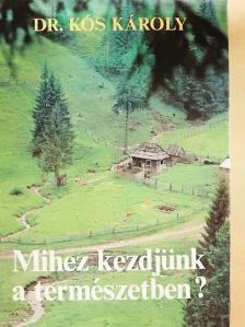 Dr. Kós Károly - Mihez kezdjünk a természetben? [antikvár]