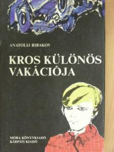 Anatolij Ribakov - Kros különös vakációja/Kros kalandjai [antikvár]