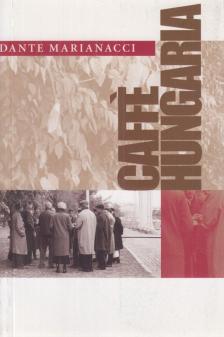 MARIANACCI, DANTE - Caffé Hungaria [antikvár]