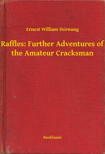 Hornung Ernest William - Raffles: Further Adventures of the Amateur Cracksman [eKönyv: epub, mobi]