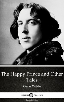 Oscar Wilde - The Happy Prince and Other Tales by Oscar Wilde (Illustrated) [eKönyv: epub, mobi]