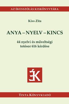 Kiss Zita - Anya-nyelv-kincs - 44 nyelvi és műveltségi totósor 616 kérdése