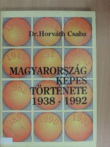 Dr. Horváth Csaba - Magyarország képes története 1938-1992 [antikvár]