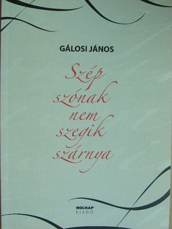 Gálosi János - Szép szónak nem szegik szárnya [antikvár]