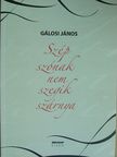 Gálosi János - Szép szónak nem szegik szárnya [antikvár]