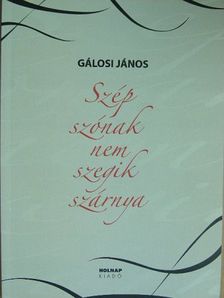 Gálosi János - Szép szónak nem szegik szárnya [antikvár]