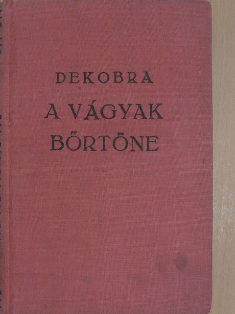 Maurice Dekobra - A vágyak börtöne [antikvár]
