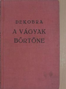 Maurice Dekobra - A vágyak börtöne [antikvár]
