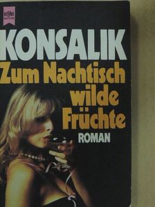 Heinz G. Konsalik - Zum Nachtisch Wilde Früchte [antikvár]