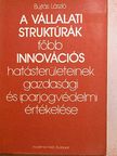 Bujtás László - A vállalati struktúrák főbb innovációs hatásterületeinek gazdasági és iparjogvédelmi értékelése [antikvár]