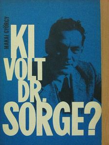 Makai György - Ki volt dr. Sorge? [antikvár]
