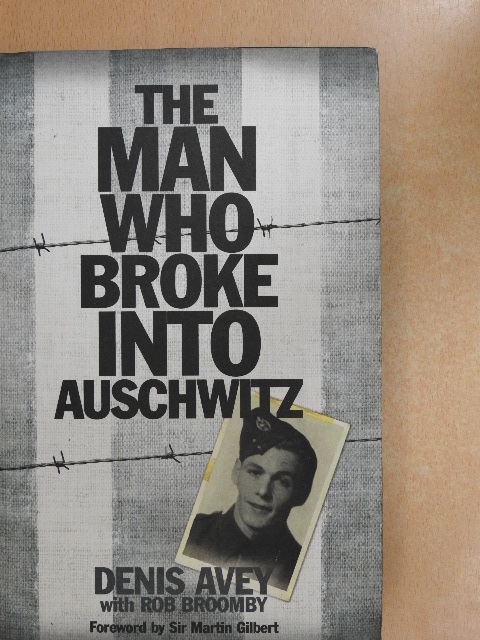 Denis Avey - The Man Who Broke into Auschwitz [antikvár]