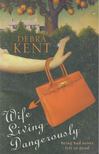 KENT, DEBRA - Wife Living Dangerously [antikvár]
