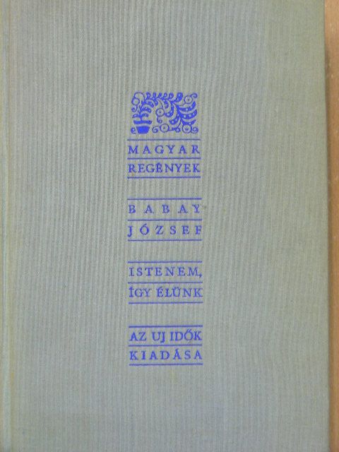 Babay József - Istenem, így élünk... [antikvár]