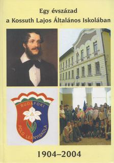 Szabados Mónika, Rákosné Varga Edit - Egy évszázad a Kossuth Lajos Általános Iskolában [antikvár]