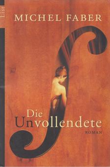 FABER, MICHEL - Die Unvollendete [antikvár]