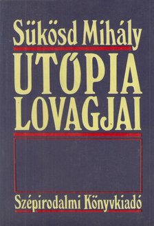 SÜKÖSD MIHÁLY - Utópia lovagjai [antikvár]