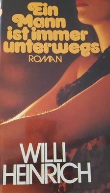 Heinrich, Willi - Ein Mann ist immer unterwegs [antikvár]