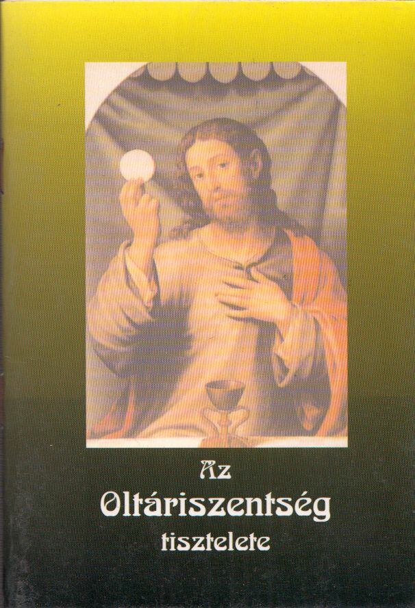 Jakus Ottó - A Legméltóságosabb Oltáriszentség tisztelete [antikvár]