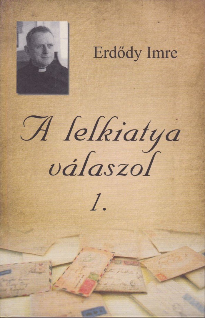 Erdődy Imre - A lelkiatya válaszol 1. [antikvár]