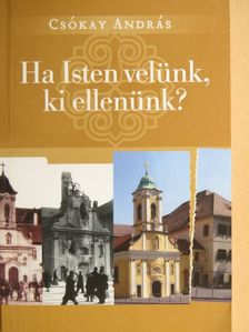 Csókay András - Ha Isten velünk, ki ellenünk? [antikvár]