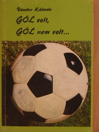 Vándor Kálmán - Gól volt, gól nem volt... [antikvár]