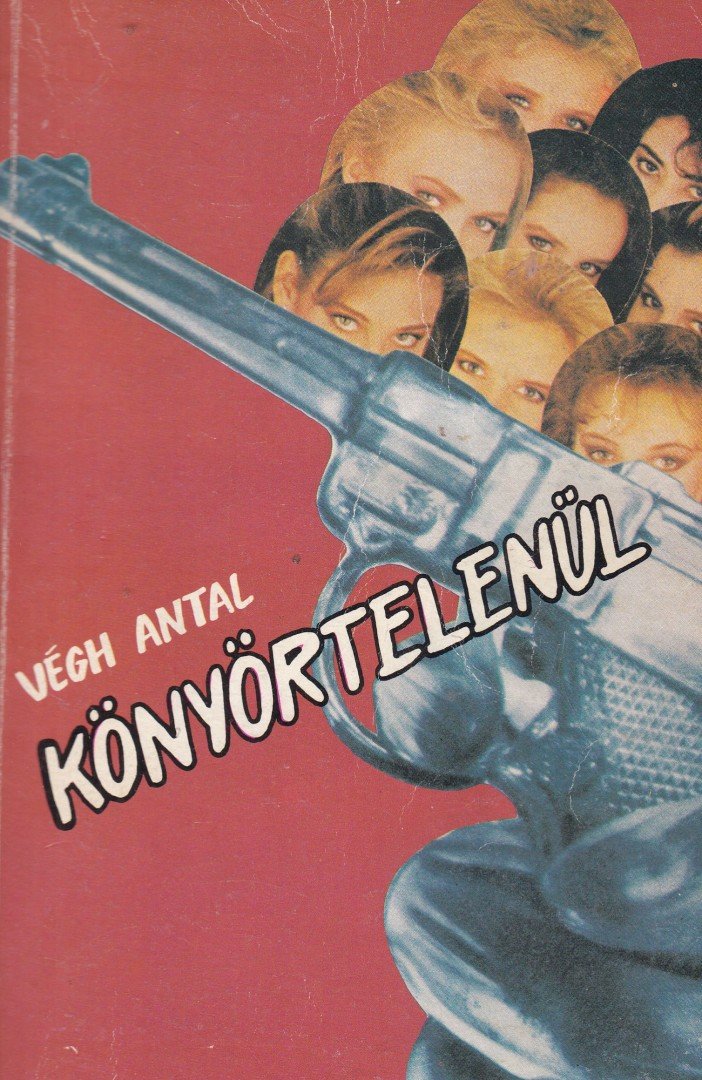 VÉGH ANTAL - Könyörtelenül [antikvár]