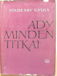 Földessy Gyula - Ady minden titkai [antikvár]