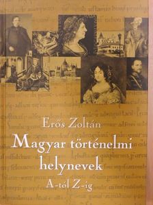 Dr. Erős Zoltán - Magyar történelmi helynevek A-tól Z-ig [antikvár]