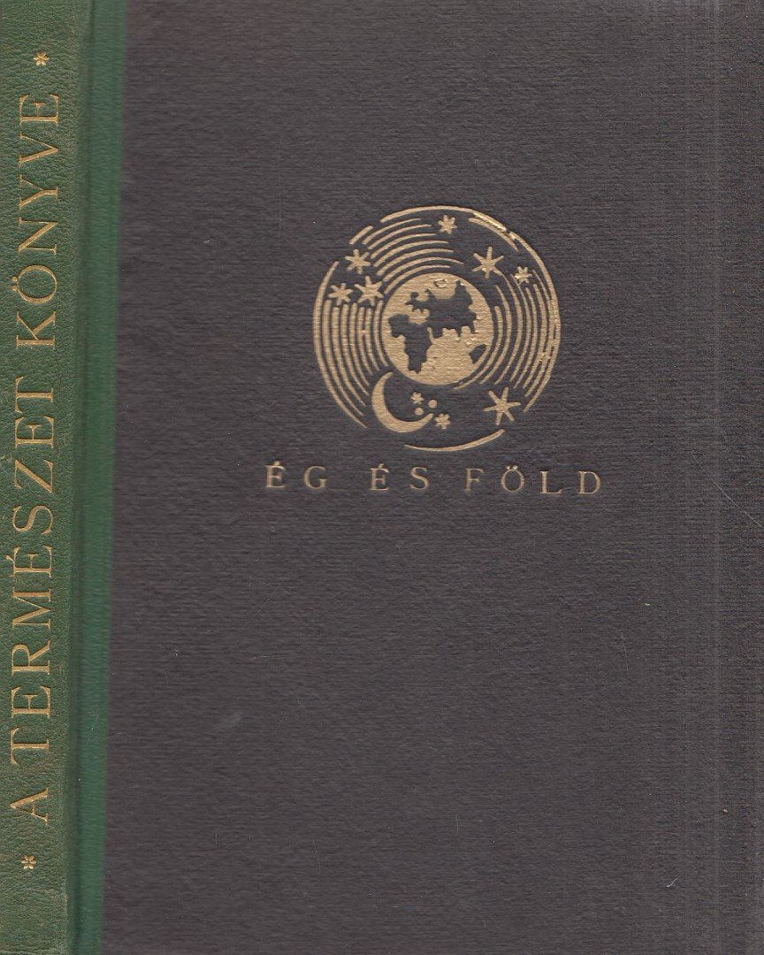Péch Aladár, Tass Antal dr., Loczka Alajos, Róna Zsigmond, Hoffmann Ernő, Ballenegger Róbert, Kéz Andor - A természet könyve - Ég és a Föld [antikvár]
