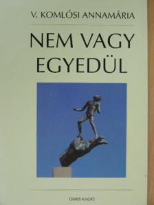 V. Komlósi Annamária - Nem vagy egyedül [antikvár]