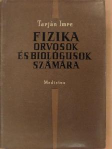 Tarján Imre - Fizika orvosok és biológusok számára [antikvár]
