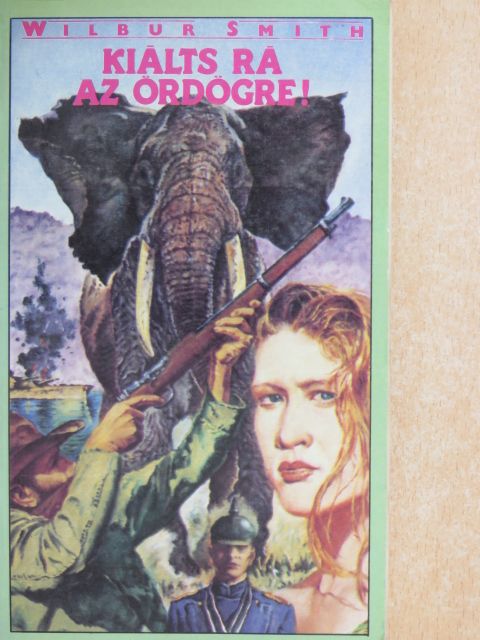 Wilbur Smith - Kiálts rá az ördögre! [antikvár]