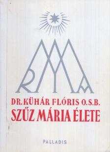 DR. KÜHÁR FLÓRIS - Szűz Mária élete 1990 (hasonmás kiadás) [antikvár]