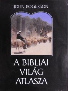 John Rogerson - A bibliai világ atlasza [antikvár]