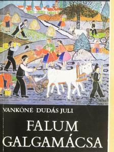 Vankóné Dudás Juli - Falum, Galgamácsa [antikvár]