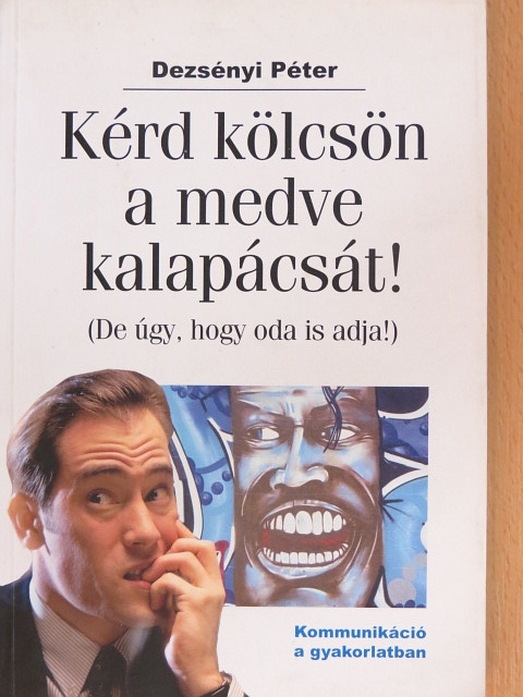 Dezsényi Péter - Kérd kölcsön a medve kalapácsát! [antikvár]