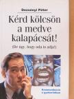 Dezsényi Péter - Kérd kölcsön a medve kalapácsát! [antikvár]