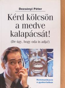 Dezsényi Péter - Kérd kölcsön a medve kalapácsát! [antikvár]