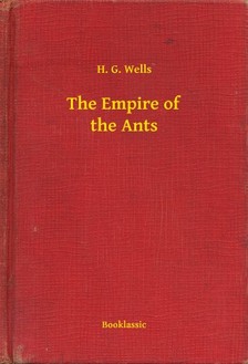H. G. Wells - The Empire of the Ants [eKönyv: epub, mobi]