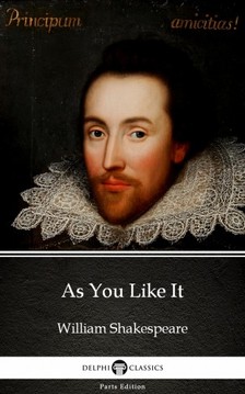 Delphi Classics William Shakespeare, - As You Like It by William Shakespeare (Illustrated) [eKönyv: epub, mobi]