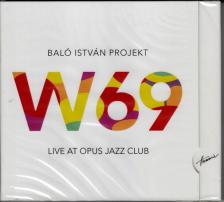 BALÓ ISTVÁN PROJEKT - W69 LIVE AT OPUS JAZZ CLUB CD BALÓ ISTVÁN PROJEKT