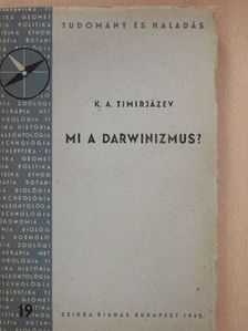 K. A. Timirjázev - Mi a darwinizmus? [antikvár]