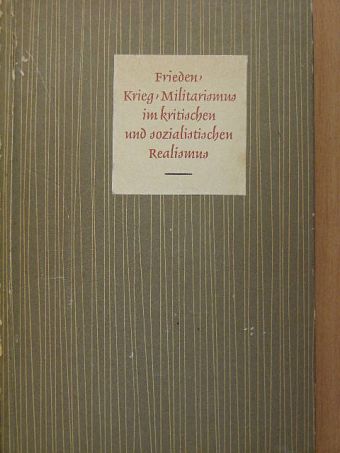 Gerhard Scholz - Frieden - Krieg - Militarismus im kritischen und sozialistischen Realismus [antikvár]