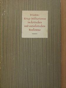 Gerhard Scholz - Frieden - Krieg - Militarismus im kritischen und sozialistischen Realismus [antikvár]