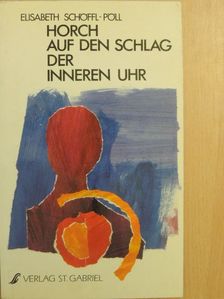 Elisabeth Schöffl-Pöll - Horch auf den Schlag der Inneren Uhr [antikvár]