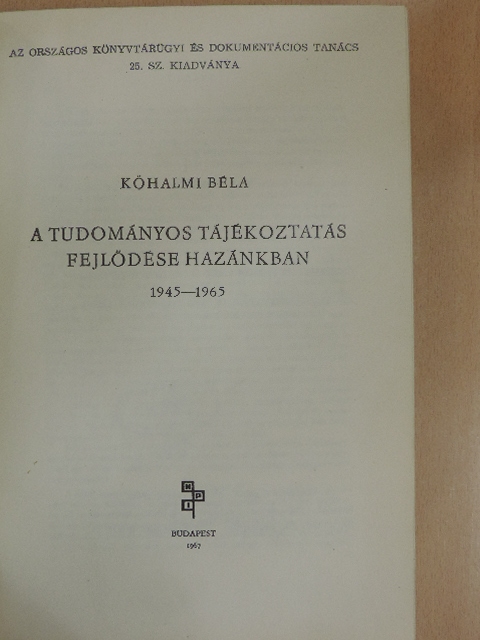 Kőhalmi Béla - A tudományos tájékoztatás fejlődése hazánkban 1945-1965 [antikvár]
