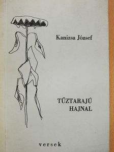 Kanizsa József - Tűztarajú hajnal (dedikált példány) [antikvár]