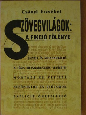Csányi Erzsébet - Szövegvilágok: a fikció fölénye [antikvár]