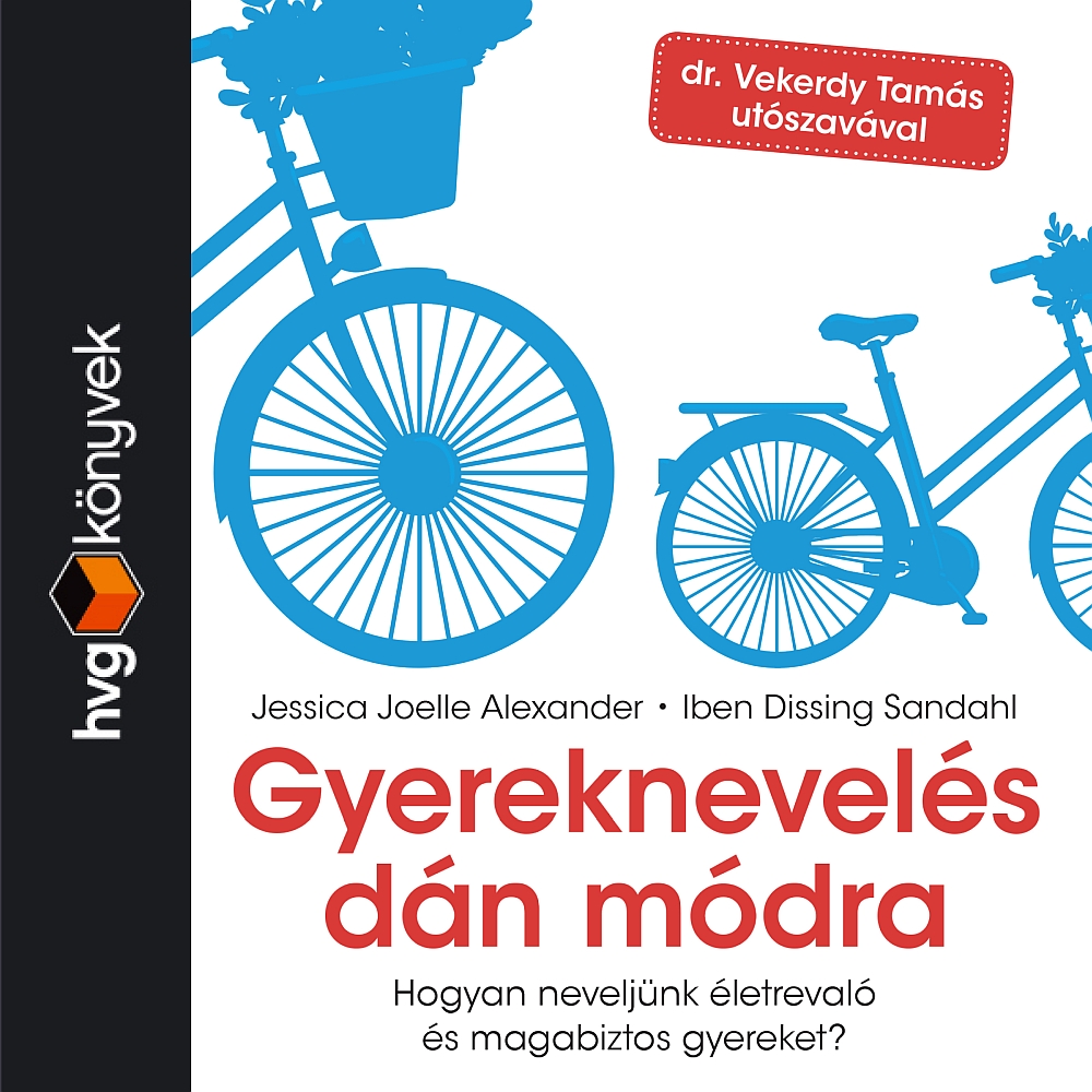 Joelle Alexander Jessica - Gyereknevelés dán módra. Hogyan neveljünk életrevaló és magabiztos gyereket? [eHangoskönyv]